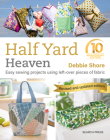 Half Yard Heaven – 10 year anniversary edition: Easy Sewing Projects Using Leftover Pieces of Fabric Cover Image