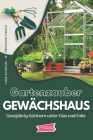 Gartenzauber Gewächshaus: Ganzjährig Gärtnern unter Glas und Folie By Frederik Thiele, Lina Schulze Cover Image