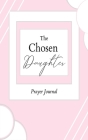 Chosen Daughter: Prayer Journal By Kamryn Addison Cover Image