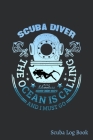 Scuba Diver The Ocean Is Calling And I Must Go, The Real Adventure Atlantic-Indian-Pacific Scuba Log Book: Scuba Diving Log Book With Prompts, 6 x 9, By Scuba Life Cover Image