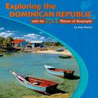 Exploring the Dominican Republic with the Five Themes of Geography (Library of the Western Hemisphere) By Amy Marcus Cover Image