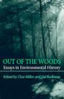 Out Of The Woods: Essays in Environmental History By Char Miller (Editor), Hal Rothman (Editor) Cover Image