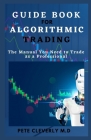 Guide Book for Algorithmic Trading: The Manual You Need to Trade as a Professional Cover Image