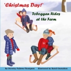 'Christmas Day': Toboggan Rides at the Farm. By Dorothy Fallows-Thompson, Katell Gustafson (Illustrator), Naomi Thakur (Editor) Cover Image