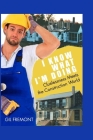 I Know What I'm Doing: Cluelessness Meets the Construction World By Gil Fremont Cover Image