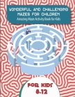 Wonderful and Challenging Mazes for Children 8-12: Amazing Maze Activity Book for Kids (Maze Books for Kids): 8.5×11 in (21.59×27.94cm) Games, Puzzles Cover Image