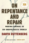 On Repentance and Repair: Making Amends in an Unapologetic World By Danya Ruttenberg Cover Image