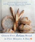 Gluten-Free Artisan Bread in Five Minutes a Day: The Baking Revolution Continues with 90 New, Delicious and Easy Recipes Made with Gluten-Free Flours Cover Image