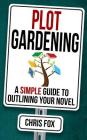 Plot Gardening: Write Faster, Write Smarter By Chris Fox Cover Image