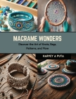 Macrame Wonders: Discover the Art of Knots, Bags, Patterns, and More By Harvey A. Puta Cover Image