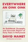 Everywhere an Oink Oink: An Embittered, Dyspeptic, and Accurate Report of Forty Years in Hollywood By David Mamet Cover Image