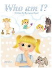 Who am I? By Lorraine Bond, Emily Hercock (Illustrator) Cover Image