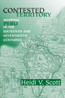 Contested Territory: Mapping Peru in the Sixteenth and Seventeenth Centuries (History) By Heidi V. Scott Cover Image