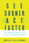 See Sooner, Act Faster: How Vigilant Leaders Thrive in an Era of Digital Turbulence (Management on the Cutting Edge) By George S. Day, Paul J. H. Schoemaker Cover Image