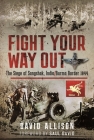 Fight Your Way Out: The Siege of Sangshak, India/Burma Border, 1944 Cover Image