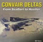 Convair Deltas - Paper Edition-Op: From Seadart to Hustler Cover Image