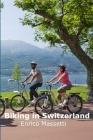 Biking In Switzerland By Enrico Massetti Cover Image