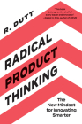 Radical Product Thinking: The New Mindset for Innovating Smarter Cover Image