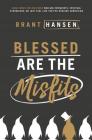 Blessed Are the Misfits: Great News for Believers Who Are Introverts, Spiritual Strugglers, or Just Feel Like They're Missing Something By Brant Hansen Cover Image