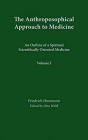 The Anthroposophical Approach to Medicine: Volume 1: An Outline of a Spiritual Scientifically Oriented Medicine Cover Image