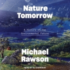 The Nature of Tomorrow: A History of the Environmental Future By Michael Rawson, B. J. Harrison (Read by) Cover Image