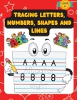 Tracing Letters, Numbers, Shapes And Lines: Practice Workbook For Kids Over The Age Of 3, With Traceable Letters, Numbers, Shapes and More By Rodica Exaru Cover Image