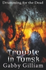 Trouble in Tomsk By Gabby Gilliam Cover Image
