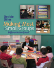 Making the Most of Small Groups: Differentiation for All By Debbie Diller Cover Image
