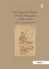 The Figurative Works of Chen Hongshou (1599-1652): Authentic Voices/Expanding Markets (Visual Culture in Early Modernity) Cover Image