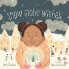 Snow Globe Wishes By Erin Dealey, Claire Shorrock (Illustrator) Cover Image