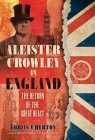 Aleister Crowley in England: The Return of the Great Beast By Tobias Churton Cover Image