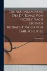 Die Augendiagnose Des Dr. Ignaz Von Péczely Nach Eigenen Beobachtungen Von Emil Schlegel Cover Image