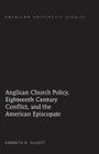 Anglican Church Policy, Eighteenth Century Conflict, and the American Episcopate (American University Studies #315) Cover Image