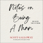 Notes on Being a Man By Scott Galloway, Scott Galloway (Read by) Cover Image