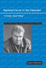 Raymond Carver in the Classroom: A Small, Good Thing (Ncte High School Literature) By Susanne Rubenstein Cover Image