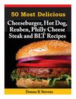 50 Most Delicious Cheeseburger, Hot Dog, Reuben, Philly Cheese Steak and BLT Rec By Donna K. Stevens Cover Image