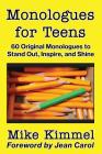 Monologues for Teens: 60 Original Monologues to Stand Out, Inspire, and Shine By Mike Kimmel, Jean Carol (Foreword by) Cover Image