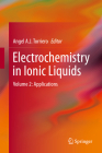 Electrochemistry in Ionic Liquids, Volume 2: Applications By Angel A. J. Torriero (Editor) Cover Image