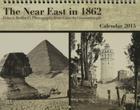 The Near East in 1862: Francis Bedford's Photographs from Cairo to Constantinople: Calendar 2015  Cover Image
