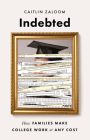 Indebted: How Families Make College Work at Any Cost By Caitlin Zaloom Cover Image