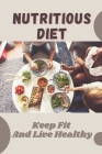 Nutritious Diet: Keep Fit And Live Healthy: Nutritious Diet By Shaun Richmann Cover Image
