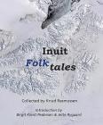 Inuit Folk-Tales (Adventures in New Lands #2) By Knud Rasmussen (Editor), Bergit Kleist Pedersen (Introduction by), Jette Rygaard (Introduction by) Cover Image