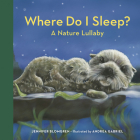Where Do I Sleep?: A Nature Lullaby By Jennifer Blomgren, Andrea Gabriel (Illustrator) Cover Image
