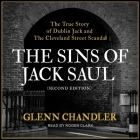 The Sins of Jack Saul (Second Edition) Lib/E: The True Story of Dublin Jack and the Cleveland Street Scandal By Glenn Chandler, Roger Clark (Read by) Cover Image