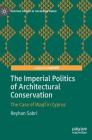 The Imperial Politics of Architectural Conservation: The Case of Waqf in Cyprus (Heritage Studies in the Muslim World) By Reyhan Sabri Cover Image