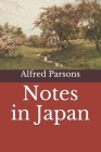 Notes in Japan By Finley Gardner (Preface by), Alfred Parsons Cover Image