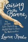 Raising the Barre: Big Dreams, False Starts, and My Midlife Quest to Dance the Nutcracker By Lauren Kessler Cover Image