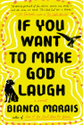 If You Want to Make God Laugh By Bianca Marais Cover Image