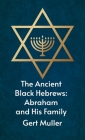 Ancient Black Hebrews: Abraham And His Family Hardcover By Gert Muller Cover Image