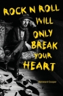 Rock N Roll Will Only Break Your Heart By Kenward Cooper Cover Image